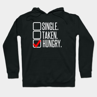 Single, no. Taken, no. Hungry, YES! Hoodie